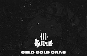18 Karat – Geld Gold Gras (2018)